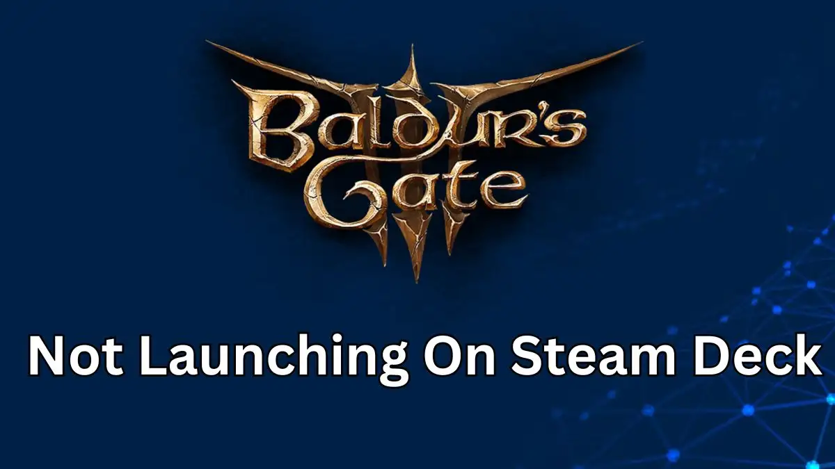 BG3 Not Launching on Steam Deck, How to Fix Baldur’s Gate 3 Not Launching On Steam Deck?