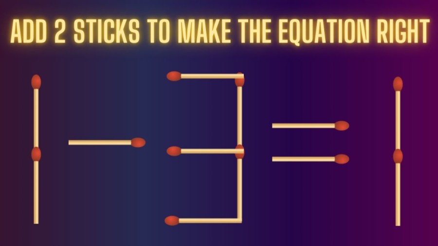 Brain Teaser: 1-3=1 Add 2 Sticks to Make the Equation Right | Matchstick puzzle