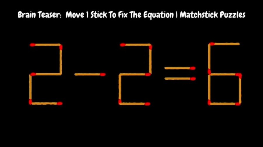 Brain Teaser: 2-2=6 Move 1 Stick To Fix The Equation in 30 Secs | Matchstick Puzzles