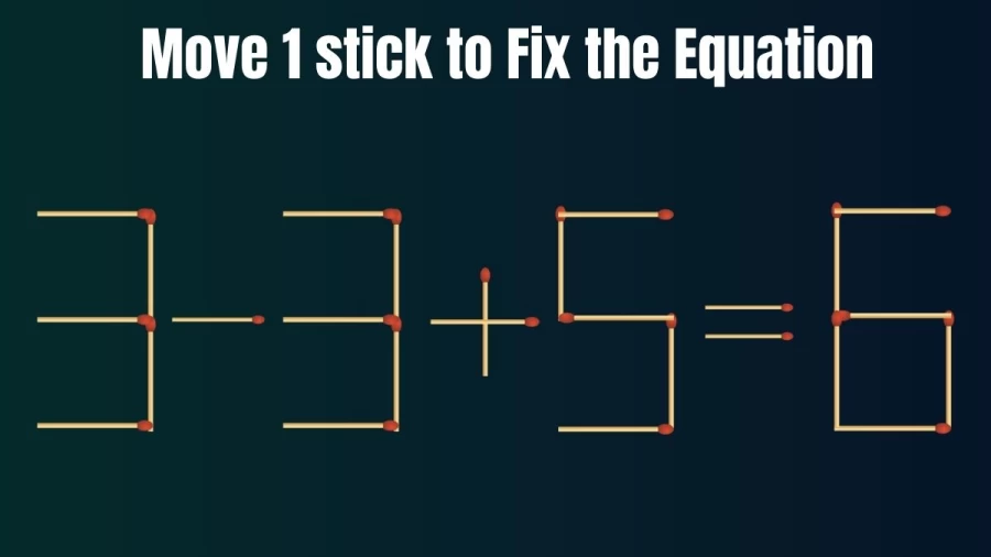 Brain Teaser: 3-3+5=6 Fix The Equation By Moving 1 Stick | Matchstick Puzzle