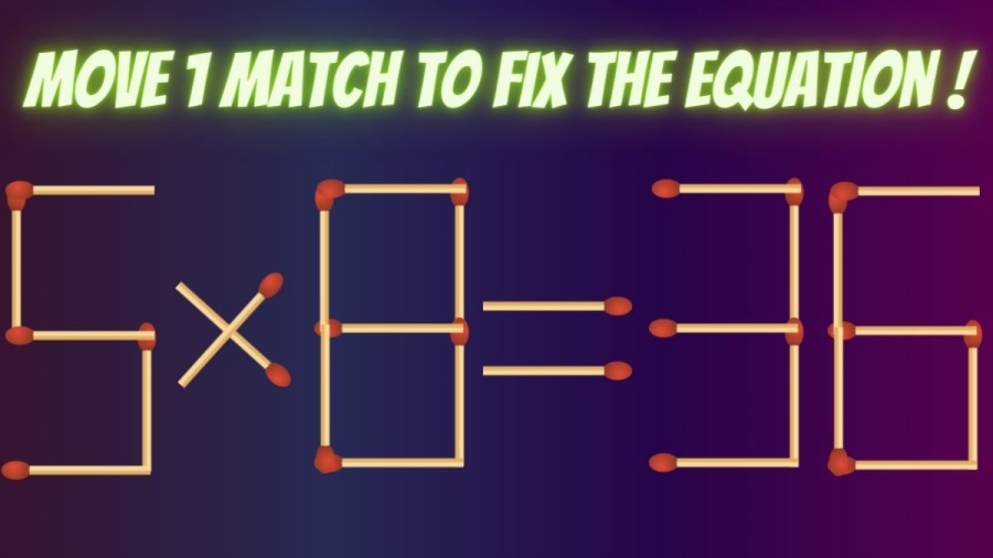 Brain Teaser: 5×8=36 Move 1 Match to Correct the Equation | Matchstick puzzle