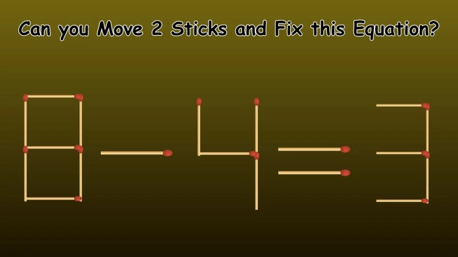 Brain Teaser: 8-4=3 Can you Move 2 Sticks and Fix this Equation? Matchstick Puzzle