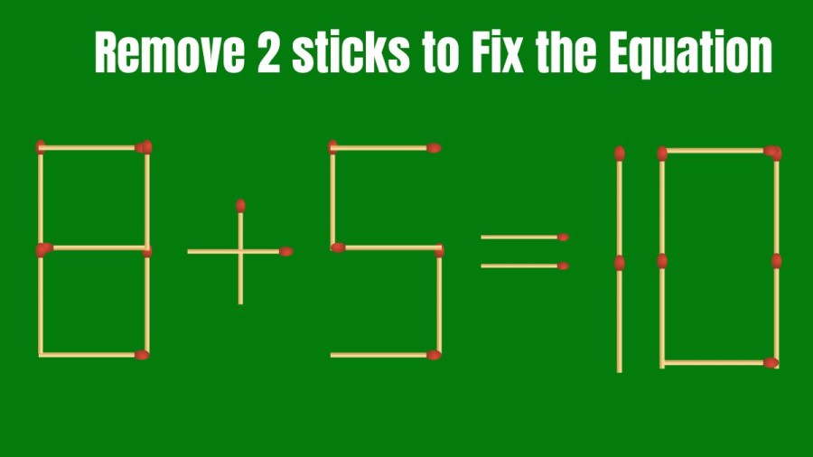 Brain Teaser: 8+5=10 Remove 2 Matchsticks to Fix the Equation by 30 Secs| Matchstick Puzzle