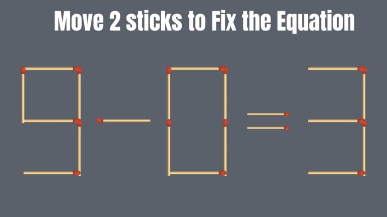 Brain Teaser: 9-0=3 Solve this Matchstick Puzzle in 10 Seconds