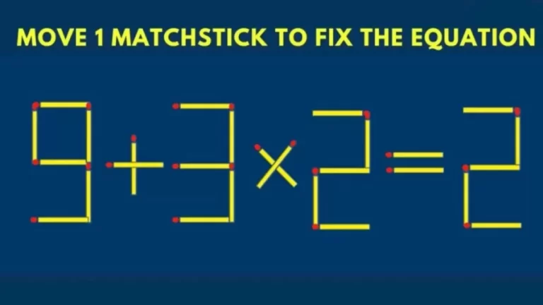 Brain Teaser: 9+3×2=2 Move 1 Matchstick To Fix The Equation | Matchstick Puzzle