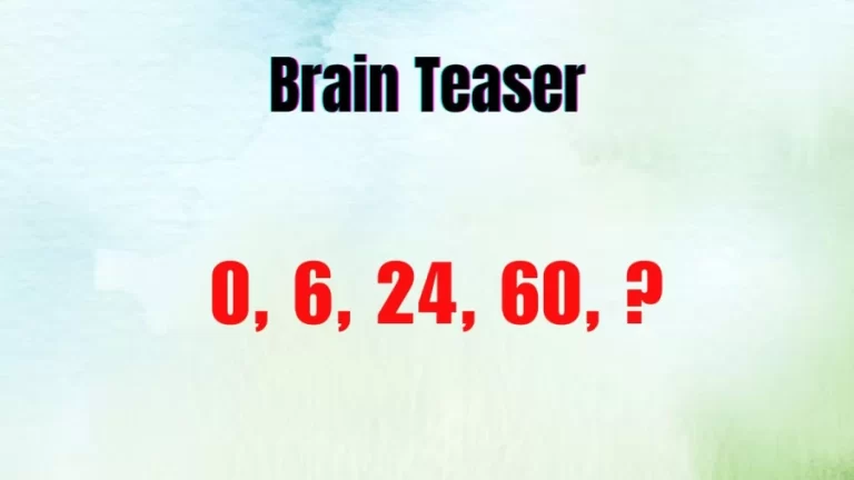 Brain Teaser: Can You Solve 0, 6, 24, 60, ?