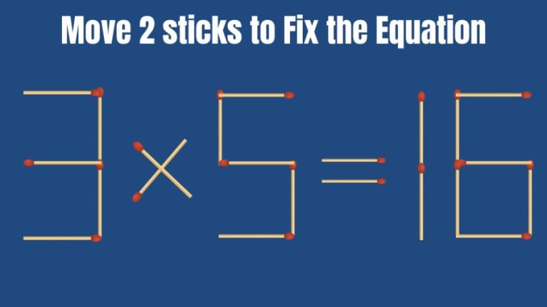 Brain Teaser: Can you Move 2 Sticks and Fix this Equation 3×5=16?