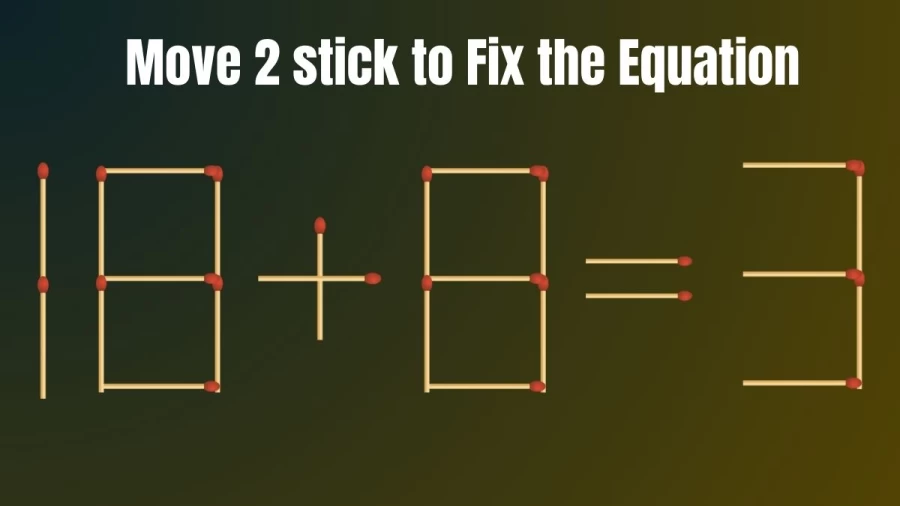 Brain Teaser: Correct the Equation 18+8=3 by Moving just 2 Stick | Viral Matchstick Puzzle