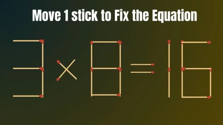 Brain Teaser: Correct the Equation 3×8=16 by Moving just 1 Stick II Viral Matchstick Puzzle