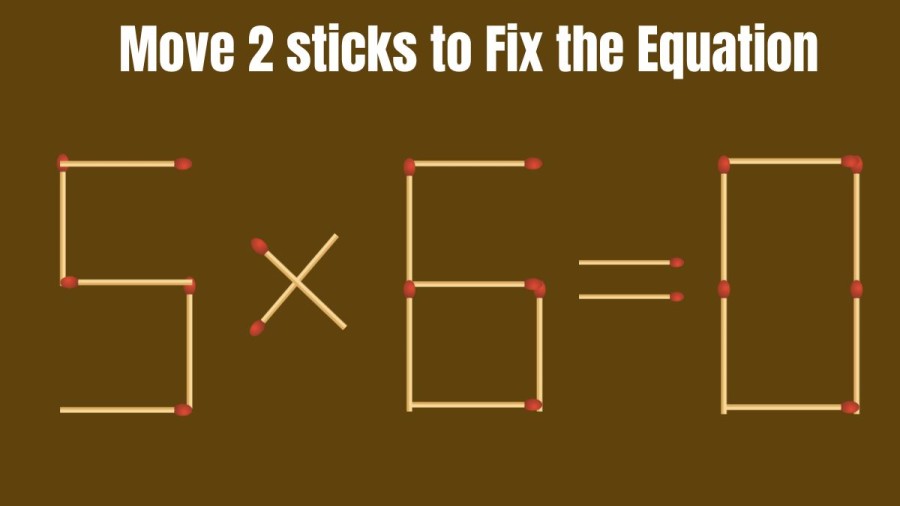 Brain Teaser: Correct the Equation 5×6=0 by Moving just 2 Sticks II Viral Matchstick Puzzle