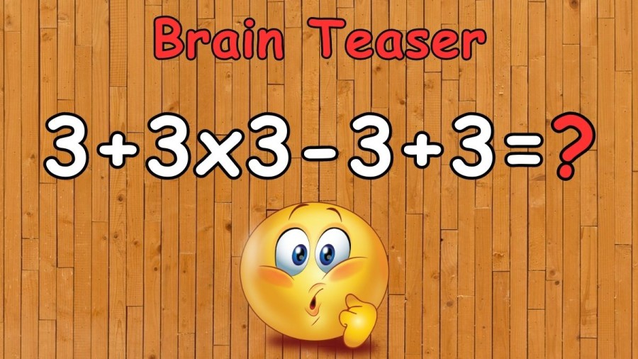 Brain Teaser: Equate 3+3×3-3+3=?