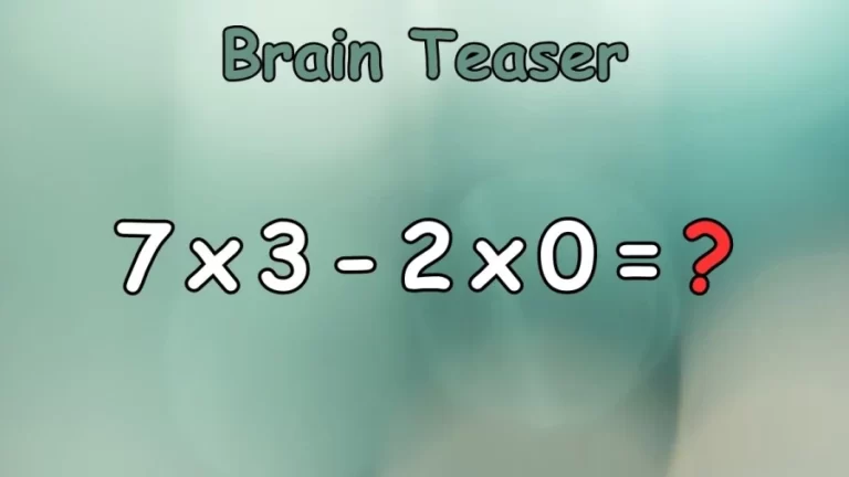 Brain Teaser: Equate 7×3-2×0=?