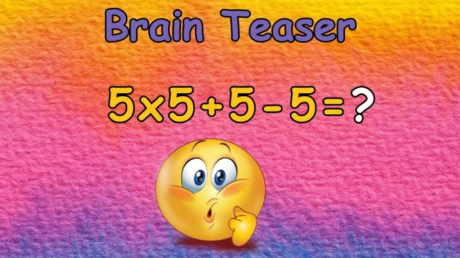 Brain Teaser: Equate and Solve 5×5+5-5=?