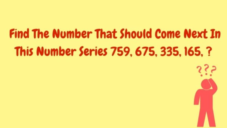 Brain Teaser – Find the Next Number in this Series 759, 675, 335, 165,?