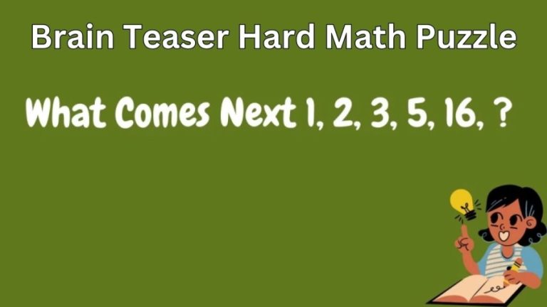 Brain Teaser Hard Math Puzzle – What Comes Next 1, 2, 3, 5, 16,?