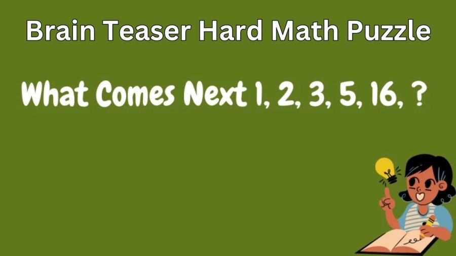 Brain Teaser Hard Math Puzzle – What Comes Next 1, 2, 3, 5, 16,?