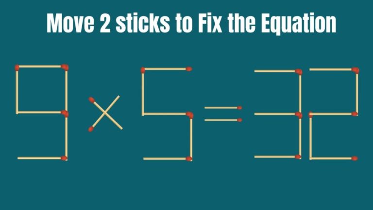 Brain Teaser: How can you Fix the Equation 9×5=32 by Moving 2 Sticks?