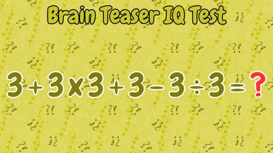 Brain Teaser IQ Test: Equate 3+3×3+3-3÷3