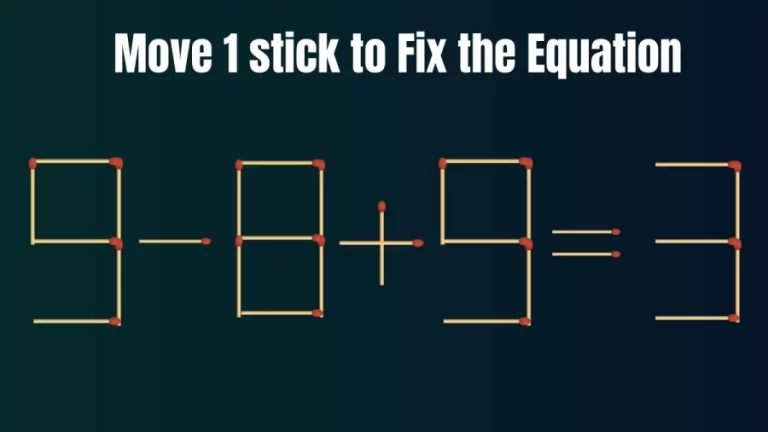 Brain Teaser Matchstick Puzzle – Move 1 Matchstick to Fix this Equation in 30 Secs