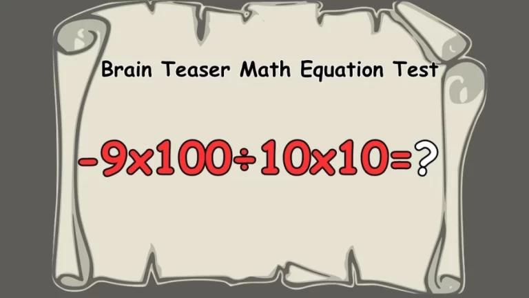 Brain Teaser Math Equation Test: -9×100÷10×10=?