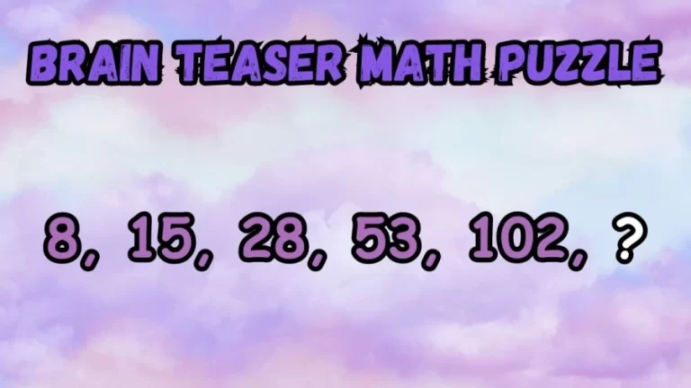 Brain Teaser Math Puzzle: What Comes Next 8, 15, 28, 53, 102, ?