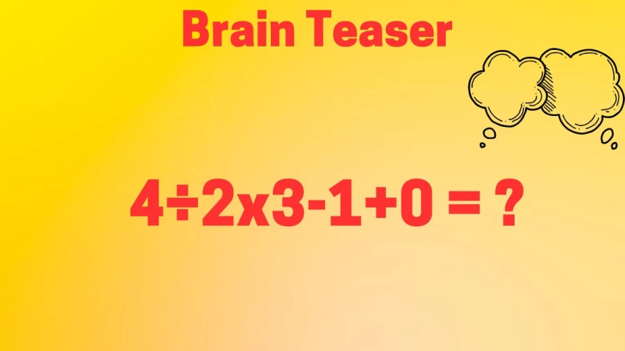 Brain Teaser Math Test: Can You Solve 4÷2×3-1+0