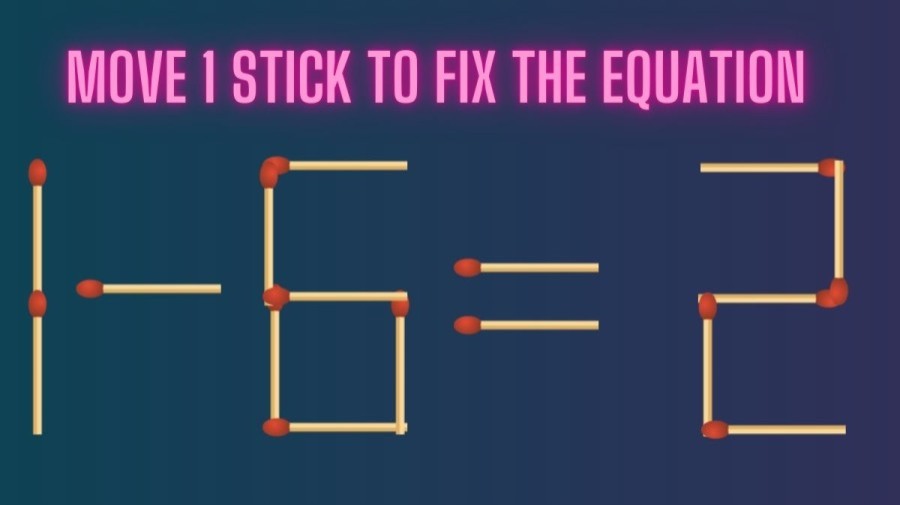 Brain Teaser: Move 1 Stick to Fix the Equation 1-6=2 || Tricky Matchstick Puzzles For Clever Minds