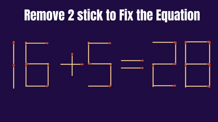 Brain Teaser: Remove 2 Matchsticks and Fix this Equation 16+5=28 | Tricky Matchstick Puzzle