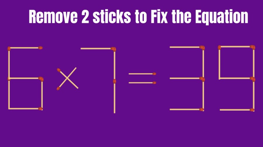 Brain Teaser: Remove 2 Sticks to Fix the Equation 6×7=39 | Matchstick puzzle