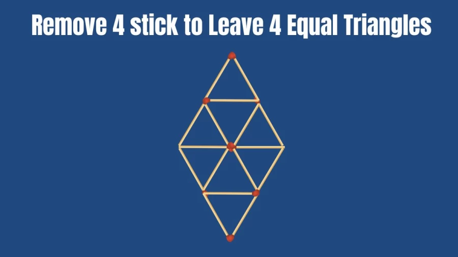 Brain Teaser: Remove 4 Matches to Leave 4 Equal Triangles || Matchstick Puzzle