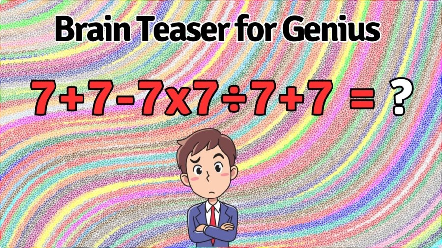 Brain Teaser for Genius: Equate 7+7-7×7÷7+7