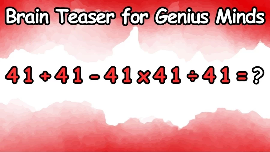 Brain Teaser for Genius Minds: Equate 41+41-41×41÷41