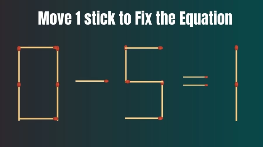 Brain Test: 0-5=1 Move 1 Matchstick To Fix The Equation | Matchstick Puzzle