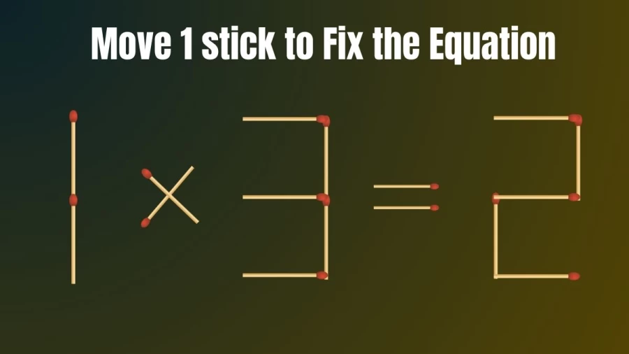 Brain Test: 1×3=2 Move 1 Matchstick To Fix The Equation | Matchstick Puzzle