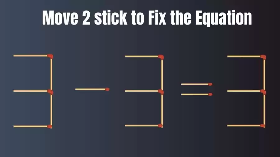 Brain Test: 3-3=3 Move 2 Matchsticks To Fix The Equation | Matchstick Puzzle