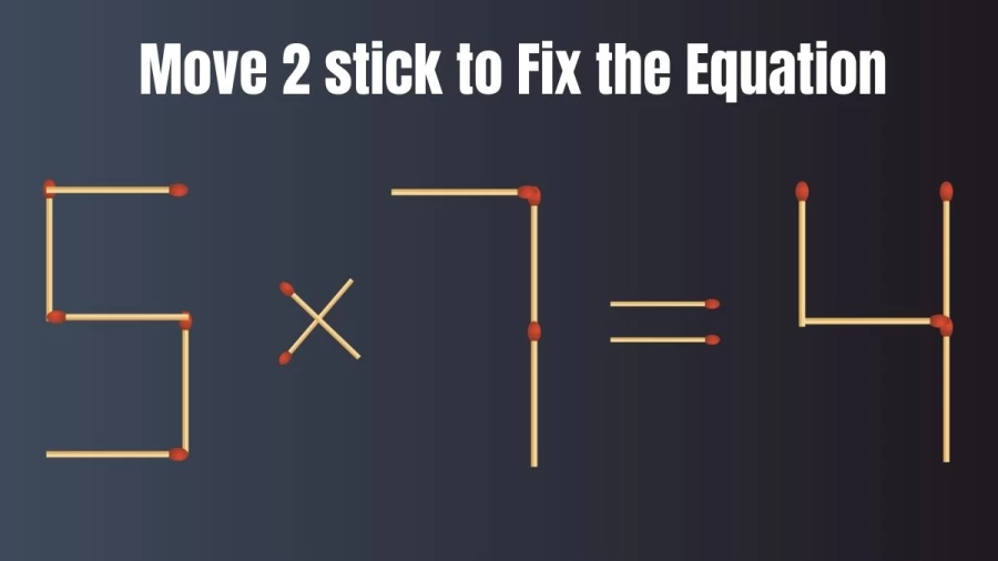 Brain Test: 5×7=4 Move 2 Matchsticks To Fix The Equation | Matchstick Puzzle