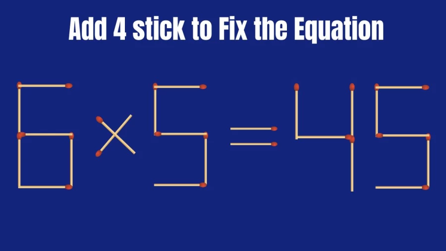 Brain Test: 6×5=45 Add 4 Matchsticks To Fix The Equation | Matchstick Puzzle