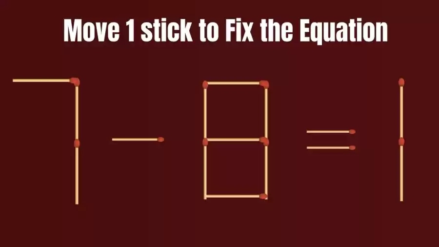 Brain Test: 7-8=1 Move 1 Matchstick To Fix The Equation | Matchstick Puzzle