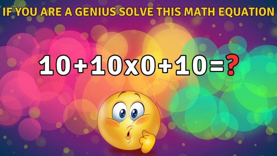 If you are a Genius Solve this Math Equation 10+10×0+10=?