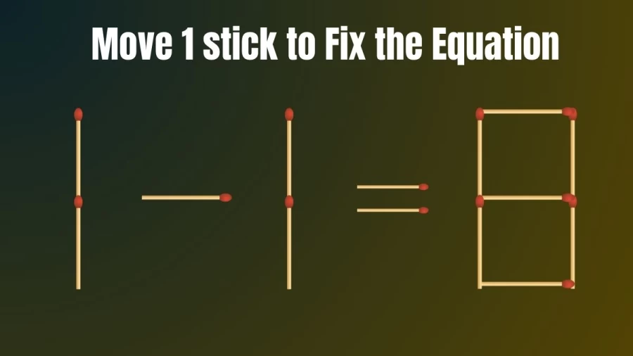 Matchstick Brain Teaser: 1-1=8 Fix The Equation By Moving 1 Stick | Matchstick Puzzle