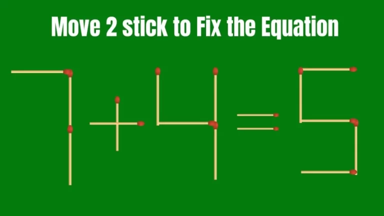 Matchstick Brain Teaser: 7+4=5 Fix The Equation By Moving 2 Sticks | Matchstick Puzzle