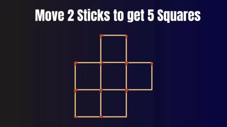 Matchstick Brain Teaser Puzzle: Move 2 Sticks to get 5 Squares | Tricky Puzzle