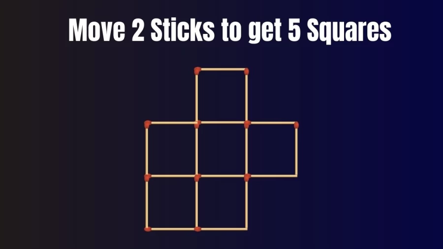 Matchstick Brain Teaser Puzzle: Move 2 Sticks to get 5 Squares | Tricky Puzzle