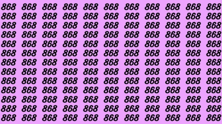 Observation Brain Test: Can you find the number 888 among 868 in 10 seconds?