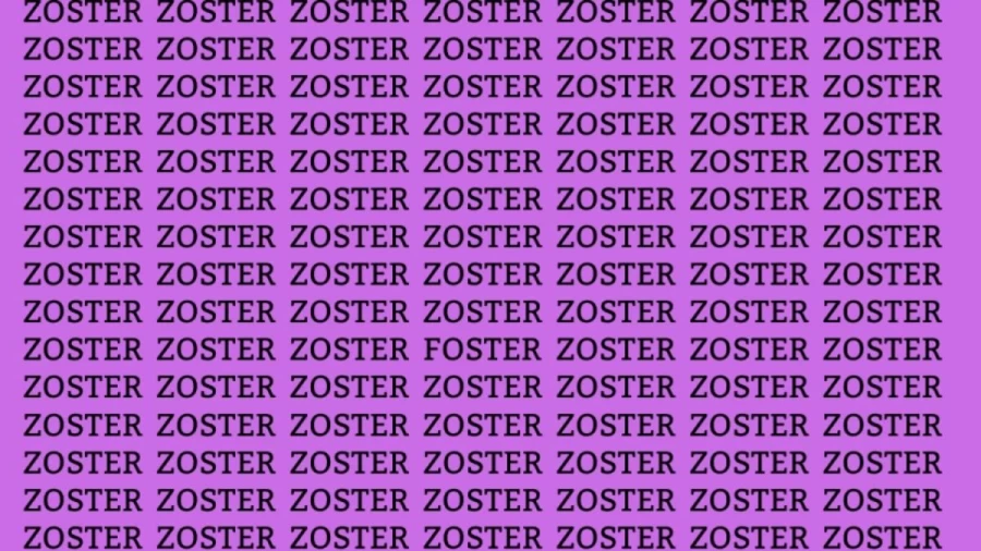 Optical Illusion: If you have Eagel Eyes find the Word Foster among Zoster in 12 Seconds