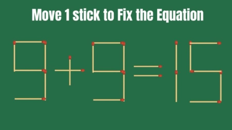 Viral Matchstick Puzzle – 9+9=15 Move 1 Stick and Fix this Equation II Brain Teaser