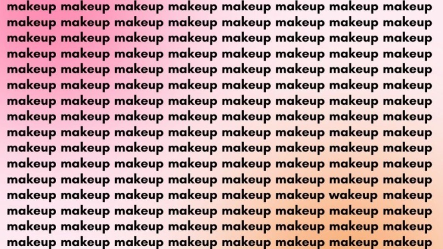 Optical Illusion Brain Test: If you have Eagle Eyes find the Word Wakeup among Makeup in 20 Secs