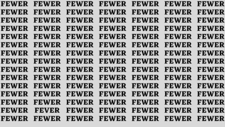 Brain Test: If you have Hawk Eyes Find the word Fever among Fewer in 15 Secs