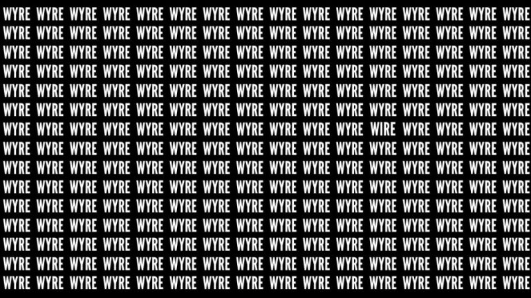 Brain Teaser: If You Have Eagle Eyes Find The Word Wire Among Wyre In 15 Secs