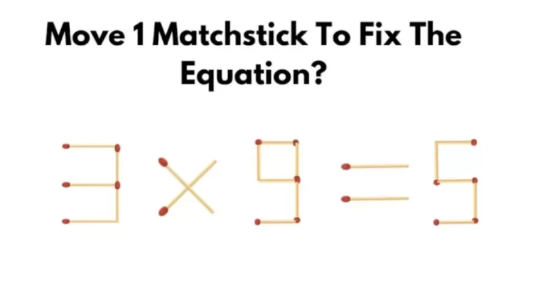 Brain Teaser: Can You Move 1 Matchstick To Fix The Equation 3×9=5?